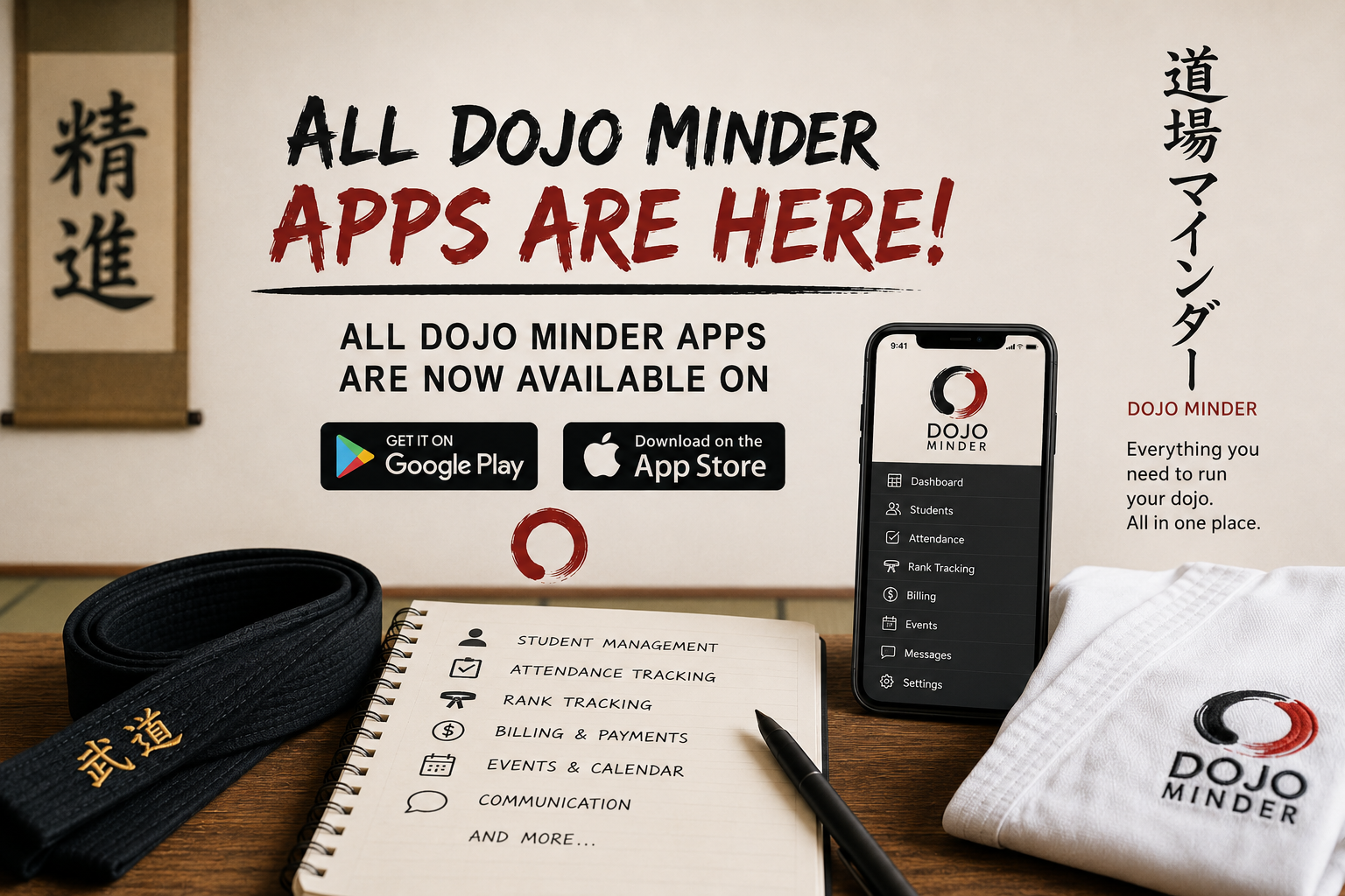 All Dojo Minder apps are here. Promo showing the apps are now available on Google Play and the App Store, with a phone displaying the Dojo Minder dashboard (Students, Attendance, Rank Tracking, Billing, Events, Messages), a black belt, a white gi, and kanji calligraphy reading 道場マインダー (Dojo Minder)
